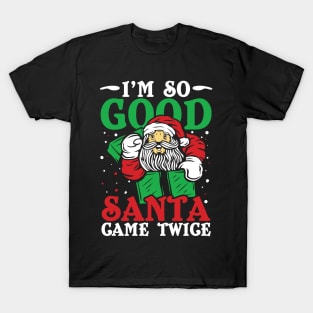 I'm So Good Santa Came Twice T-Shirt